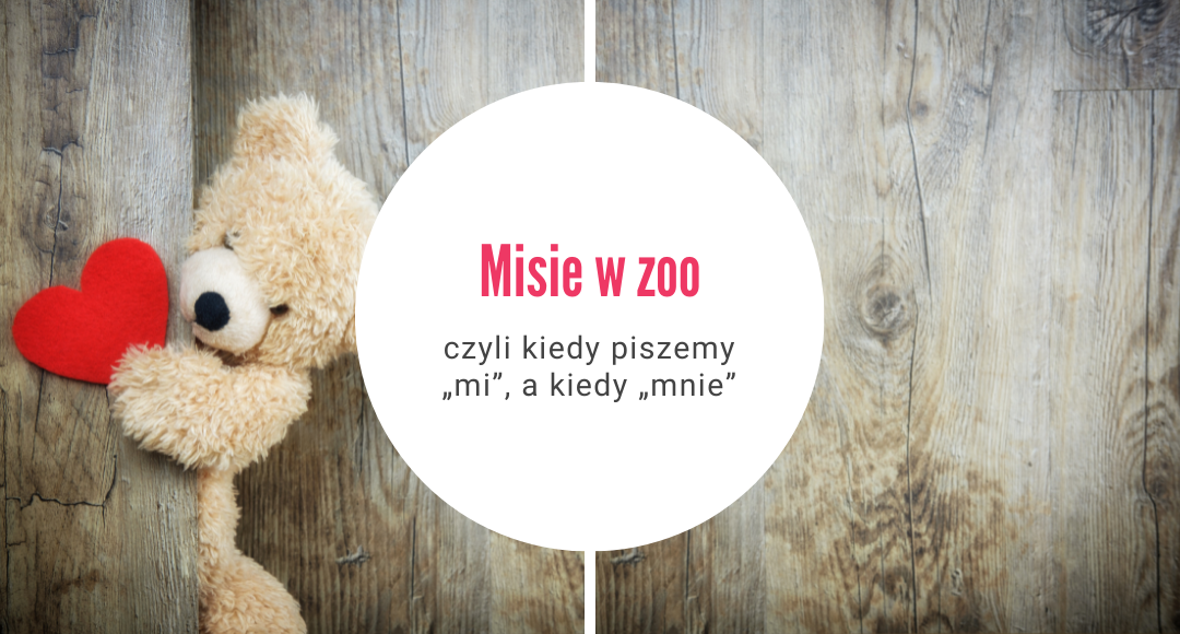 Misie w zoo (i bez oka), czyli kiedy piszemy „mi”, a kiedy „mnie” - Ewa Popielarz