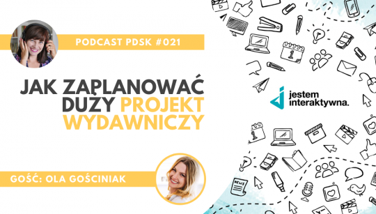 PDSK#021 Jak zaplanować duży projekt wydawniczy. Rozmowa z Olą Gościniak (podcast)
