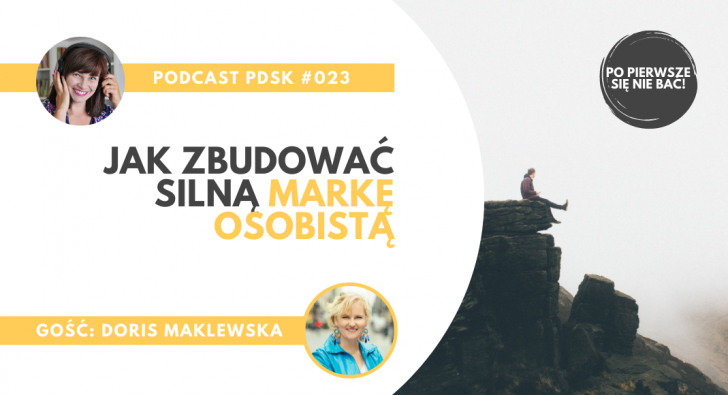 PDSK#023 Po pierwsze się nie bać! Jak zbudować silną markę osobistą, opowiada Dorota Maklewska (podcast)